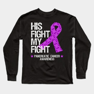 Pancreatic Cancer Awareness His Fight My Fight Long Sleeve T-Shirt